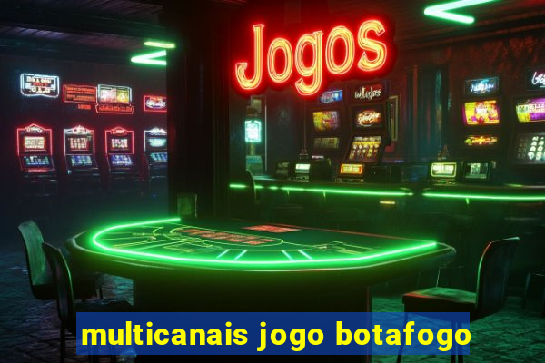 multicanais jogo botafogo